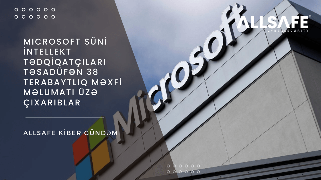 Microsoft Süni İntellekt Tədqiqatçıları Təsadüfən 38 Terabaytlıq Məxfi Məlumatı Üzə Çıxarıblar