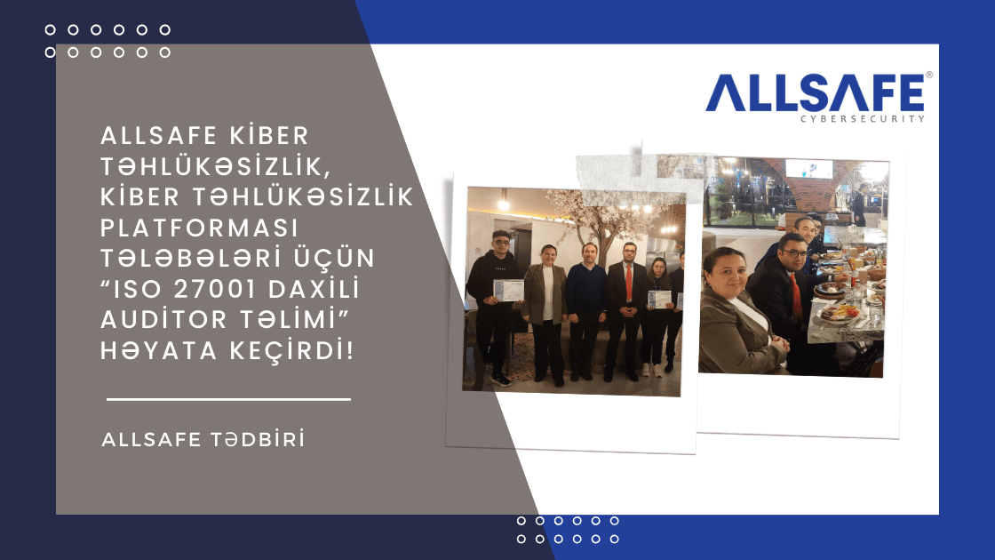 ALLSAFE Kiber Təhlükəsizlik, Kiber Təhlükəsizlik Platforması tələbələri üçün “ISO 27001 Daxili Auditor Təlimi” həyata keçirdi!