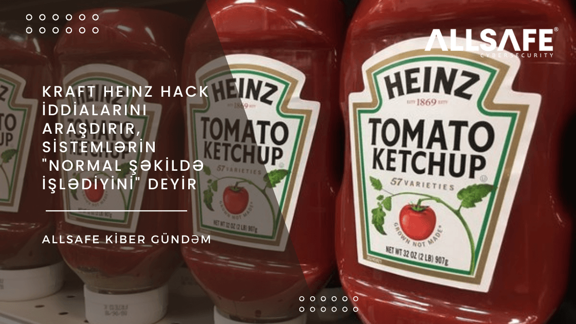 Kraft Heinz Hack İddialarını Araşdırır, Sistemlərin "Normal Şəkildə İşlədiyini" Deyir