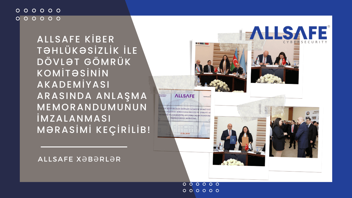 Allsafe Kiber Təhlükəsizlik MMC ile Academy of the State Customs Committee of the Republic of Azerbaijan | Dövlət Gömrük Komitəsinin Akademiyası arasında əməkdaşlıq haqqında Anlaşma Memorandumunun imzalanması mərasimi keçirilib.