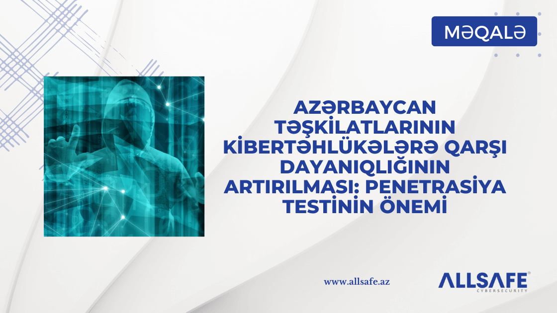 Azərbaycanda fəaliyyət göstərən təşkilatlar kibertəhlükələrə qarşı effektiv müdafiə mexanizmi yaratmaq üçün nüfuz testinə əhəmiyyət verməli və bu testi müntəzəm olaraq həyata keçirməlidir.