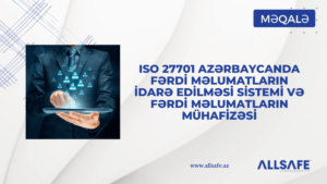 ISO 27701 Azərbaycanda Fərdi Məlumatların İdarə Edilməsi Sistemi və Fərdi Məlumatların Mühafizəsi