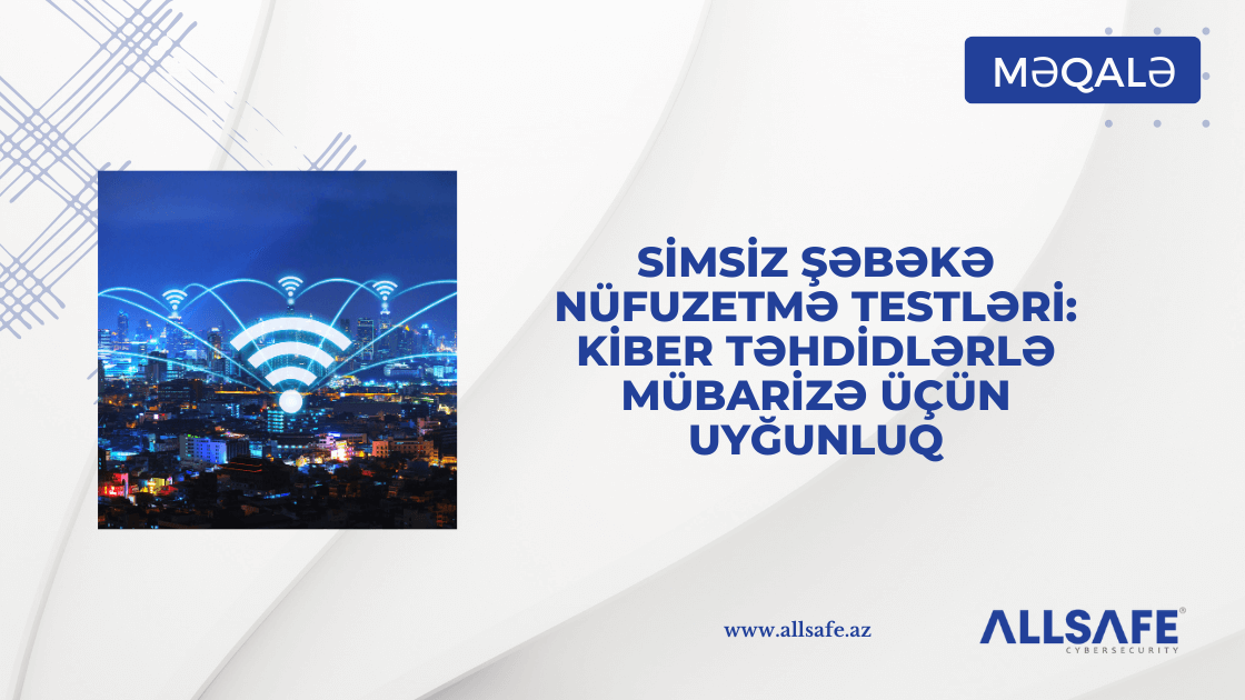 Simsiz Şəbəkə Nüfuzetmə Testləri: Kiber Təhdidlərlə Mübarizə üçün Uyğunluq