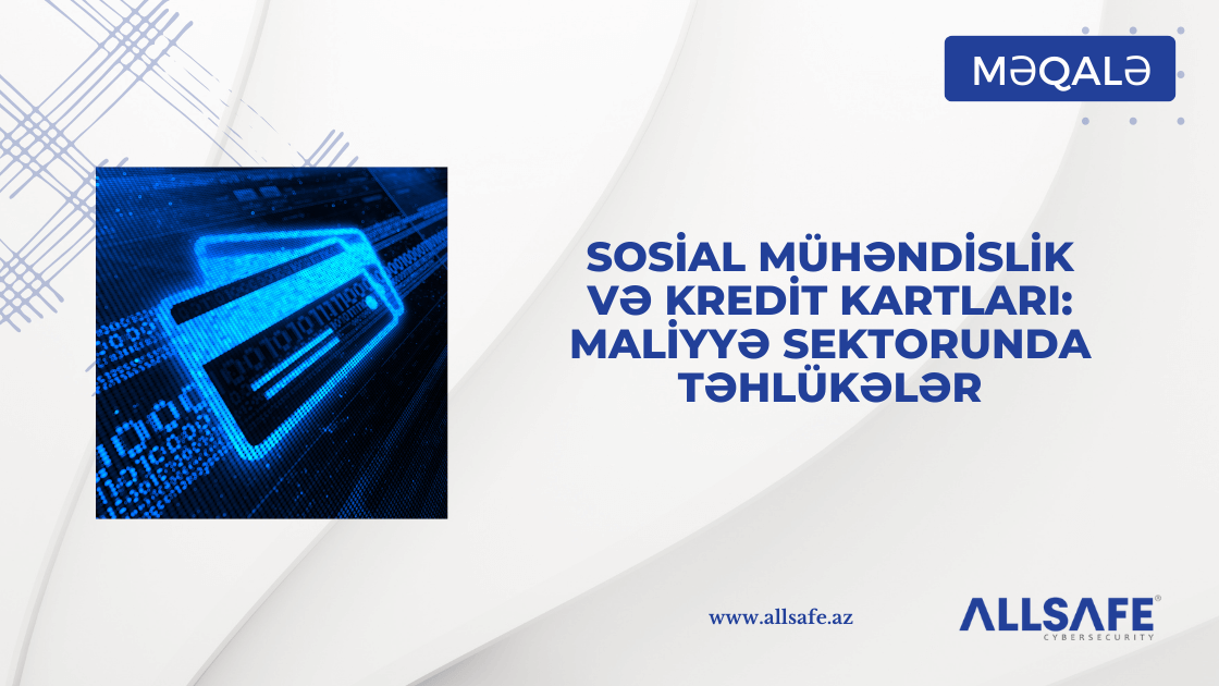 Sosial Mühəndislik və Kredit Kartları: Maliyyə Sektorunda Təhlükələr