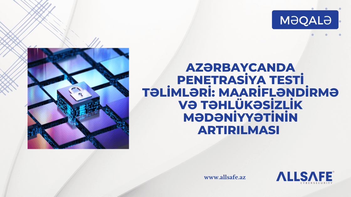 Azərbaycanda Penetrasiya Testi Təlimləri: Maarifləndirmə və Təhlükəsizlik Mədəniyyətinin Artırılması