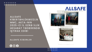 ALLSAFE Kibertəhlükəsizlik MMC, AKTA-nın 2025-ci il Üzrə İllik Hesabat Tədbirində İştirak Edib!