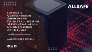 FortiGate Qurğularından Şəbəkələrin İstismar Edilməsi və Servis Hesablarının Məlumatlarının Oğurlanması
