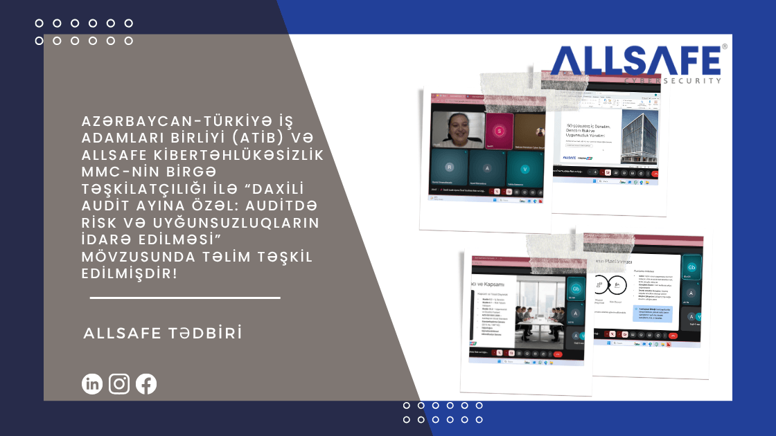 Azərbaycan-Türkiyə İş Adamları Birliyi (ATİB) və Allsafe Kibertəhlükəsizlik MMC-nin birgə təşkilatçılığı ilə “Daxili Audit Ayına Özəl: Auditdə Risk və Uyğunsuzluqların İdarə Edilməsi” mövzusunda təlim təşkil edilmişdir!